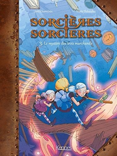 Sorcières sorcières T.03 : Le mystère des trois marchands